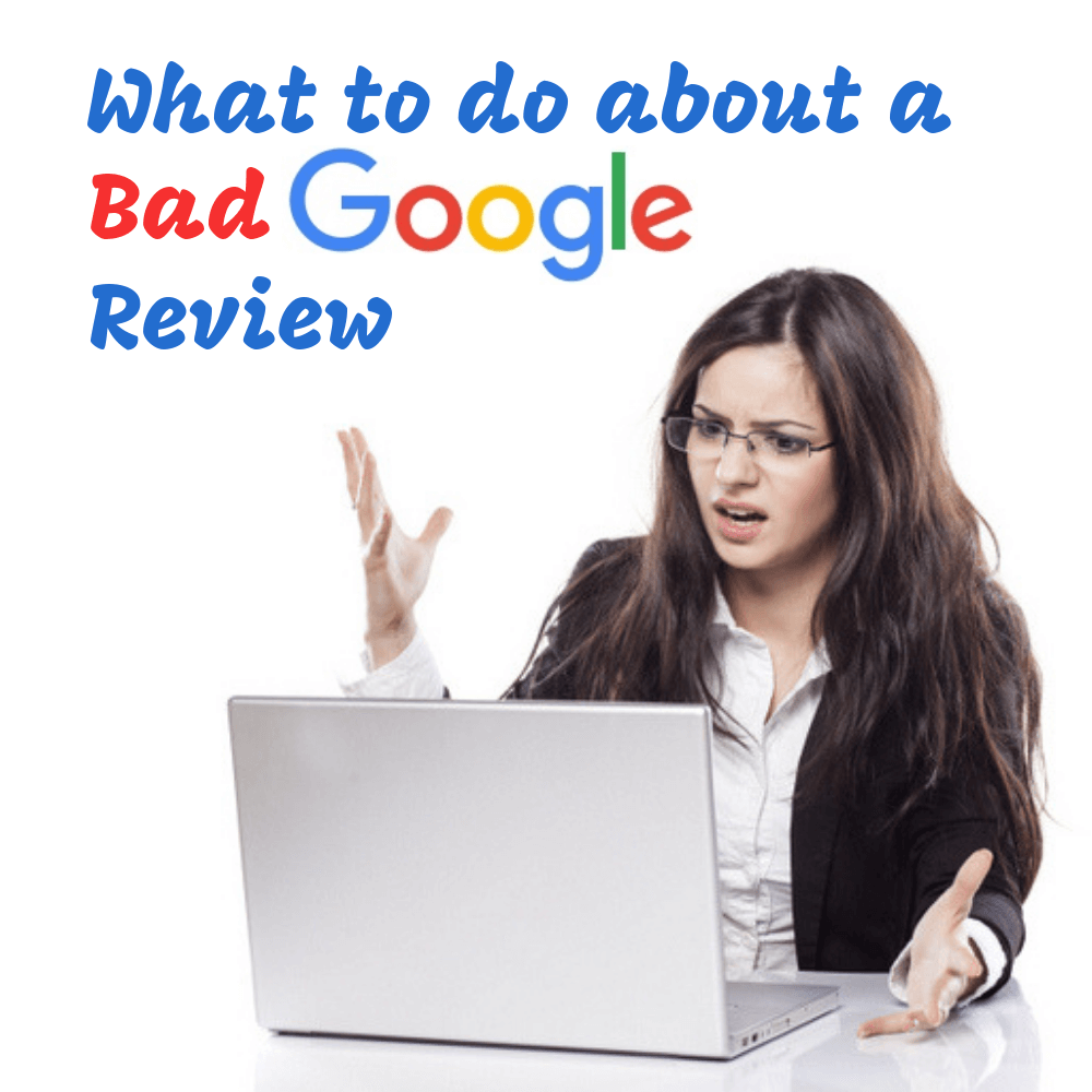 What to Do About A Bad Google Review